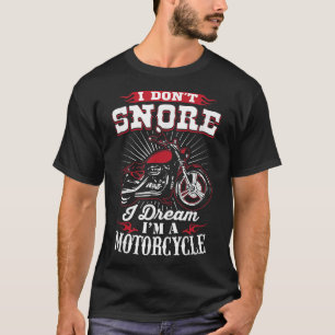 I Don't Snore I Dream I'm A Motorcycle Biker Tee
