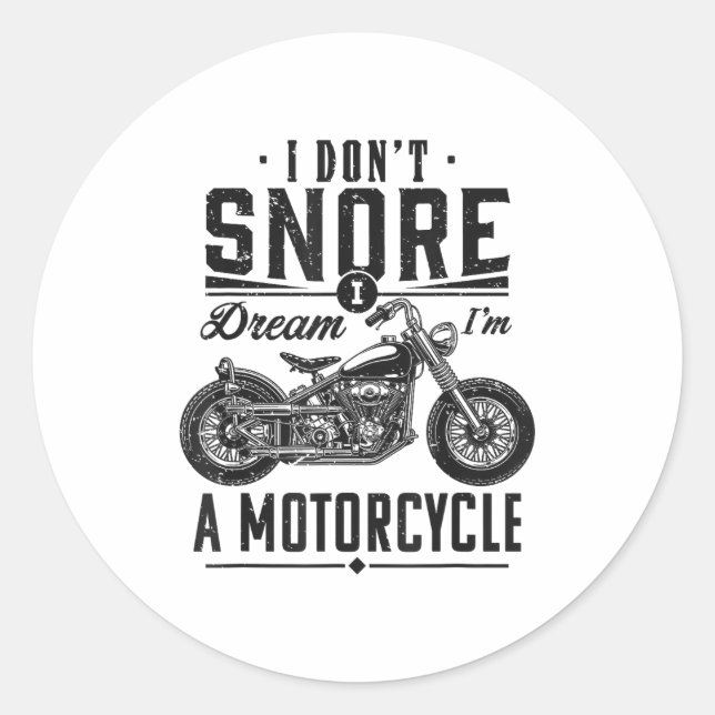 I Don't Snore, I Dream I'm A Motorcycle  Classic Round Sticker (Front)