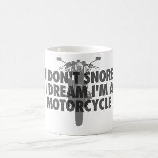 I don't snore I dream I'm a Motorcycle Coffee Mug