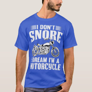 I Dont Snore I Dream Im A Motorcycle Funny Motorbi T-Shirt