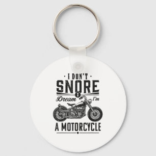 I Don't Snore, I Dream I'm A Motorcycle  Keychain