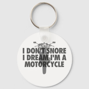 I don't snore I dream I'm a Motorcycle Keychain