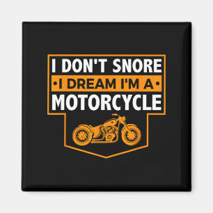 I Dont Snore I Dream Im A Motorcycle Magnet