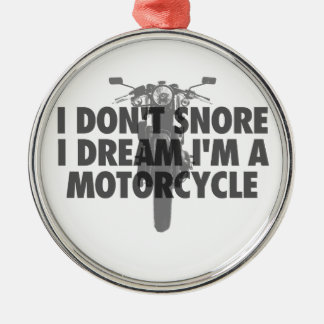 I don't snore I dream I'm a Motorcycle Metal Ornament