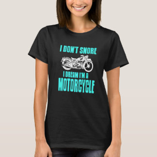 I Don't Snore I Dream I'm A Motorcycle Present T-Shirt