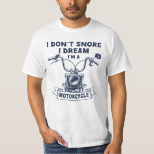 I Don't Snore, I Dream I'm A Motorcycle T-Shirt