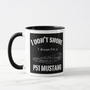 I don't snore I dream I'm a P51 Mustang Mug
