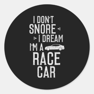 I Dont Snore I Dream Im A Race Car Funny Classic Round Sticker