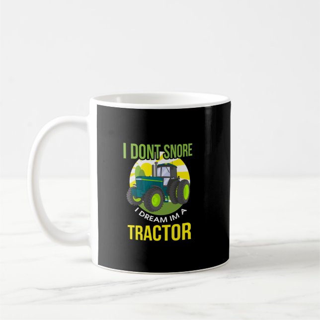 I Don't Snore, I Dream I'm A Tractor Coffee Mug (Left)
