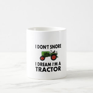 I Don't Snore I Dream I'm A Tractor Coffee Mug