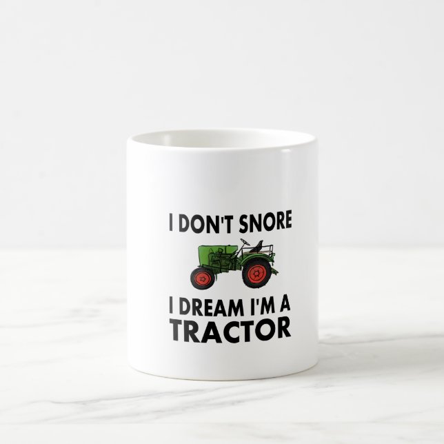 I Don't Snore I Dream I'm A Tractor Coffee Mug (Center)
