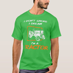 I don't snore I dream I'm a tractor farmer dreamer T-Shirt