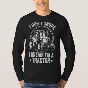 I Don't Snore I Dream I'm a Tractor For Farmer Dad T-Shirt