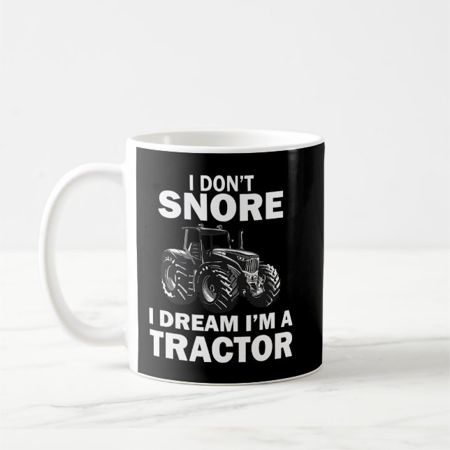 I Dont Snore I Dream Im A Tractor Funny Farmer Coffee Mug (Left)