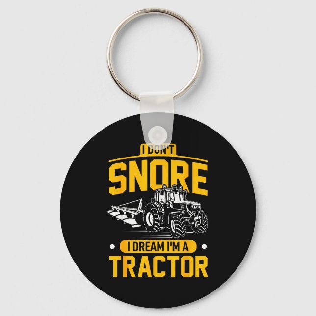 I Don't Snore I Dream I'm A Tractor - Funny Farmer Keychain (Front)
