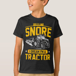I Don't Snore I Dream I'm A Tractor - Funny Farmer T-Shirt