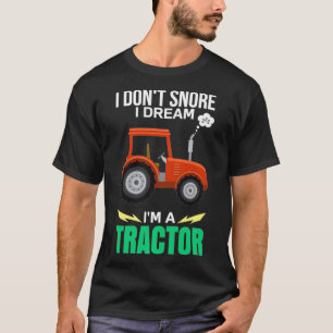 I Don't Snore I Dream I'm a Tractor Funny Snoring T-Shirt