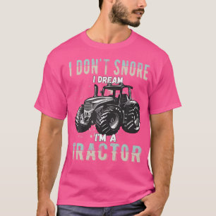 I Don'T Snore I Dream I'M A Tractor Funny Tractor T-Shirt