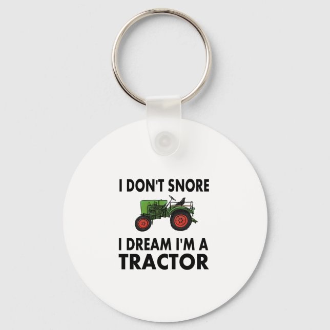 I Don't Snore I Dream I'm A Tractor Keychain (Front)