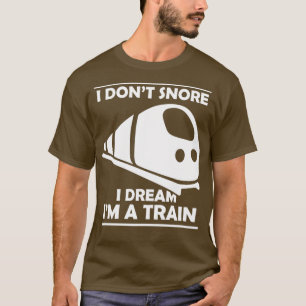 I dont snore I dream Im a train 3 T-Shirt