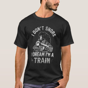 I Don't Snore I Dream I'm A Train Trainspotter Rai T-Shirt