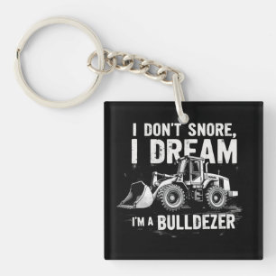 I Don't Snore I Dream I'm Bulldozer - Funny Constr Keychain