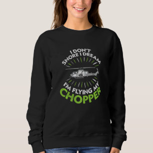 I Don't Snore I Dream I'm Flying My Chopper Sweatshirt