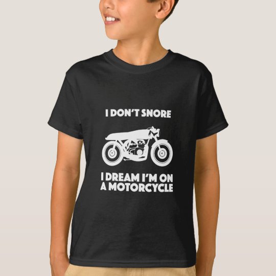 I don't snore I dream I'm on a motorcycle T-Shirt