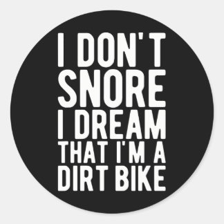 I Don't Snore I Dream That I'm A Dirt Bike - Classic Round Sticker