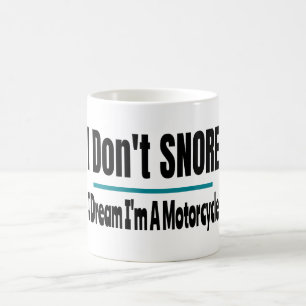 I Don't Snore I'm A Motorcycle Funny Sarcastic Coffee Mug