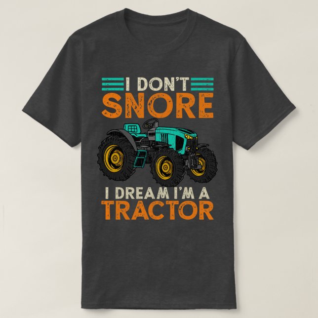I Dont Snore Im A Tractor 2 T-Shirt (Design Front)