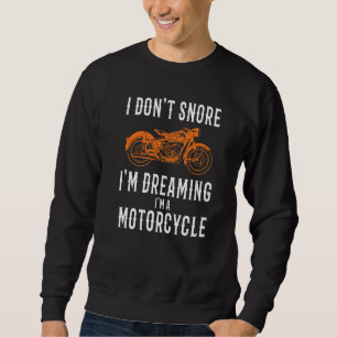 I Don't Snore I'm Dreaming I'm A Motorcycle Snorin Sweatshirt
