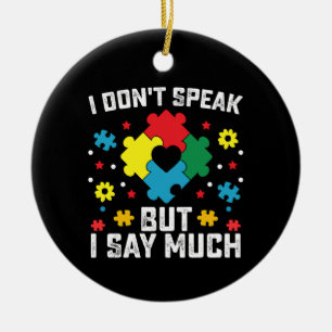 I Don't Speak But I Say Much Autism Awareness Ceramic Ornament