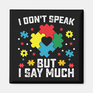 I Don't Speak But I Say Much Autism Awareness Magnet