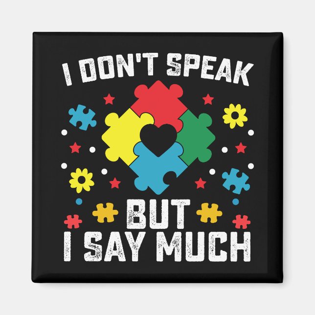 I Don't Speak But I Say Much Autism Awareness Magnet (Front)