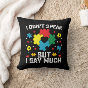 I Don't Speak But I Say Much Autism Awareness Throw Pillow