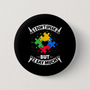 I Don't Speak But I Say Much - Autistic Autism Awa 2 Inch Round Button