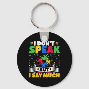 I Don't Speak But I Say Much - Autistic Autism Awa Keychain