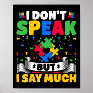 I Don't Speak But I Say Much - Autistic Autism Awa Poster