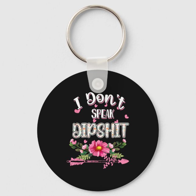 I Don't Speak Dip Novelty Funny  Keychain (Front)