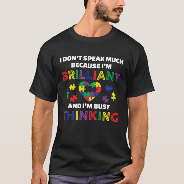 I Dont Speak Much Because I m Brilliant Busy Think T-Shirt (Front)