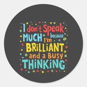I Don't Speak Much Because I'm Brilliant and Busy Classic Round Sticker