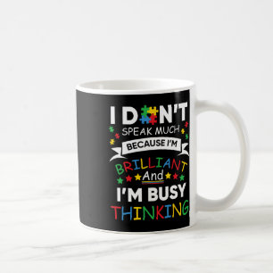I Don't Speak Much Because I'm Brilliant And Busy Coffee Mug