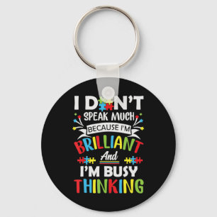I Don't Speak Much Because I'm Brilliant And Busy  Keychain