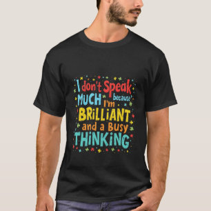 I Don't Speak Much Because I'm Brilliant and Busy T-Shirt