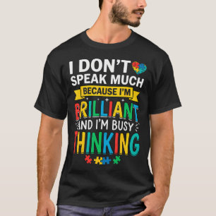 I Dont Speak Much Because Im Brilliant And Busy T-Shirt