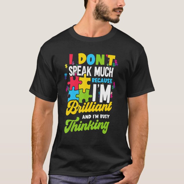 I Dont Speak Much Because Im Brilliant And Im Busy T-Shirt (Front)
