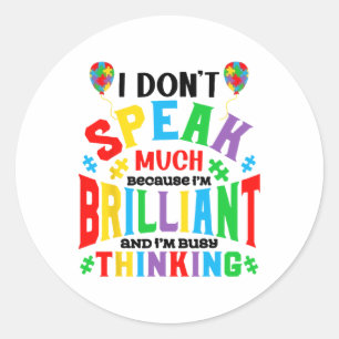 I Don't Speak Much Because I'm Brilliant Autism Aw Classic Round Sticker