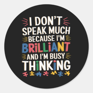I Don't Speak Much Because I'm Brilliant Autism Aw Classic Round Sticker