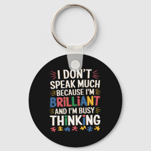 I Don't Speak Much Because I'm Brilliant Autism Aw Keychain